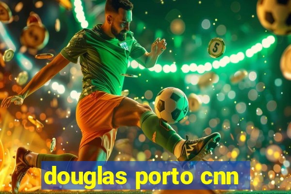 douglas porto cnn